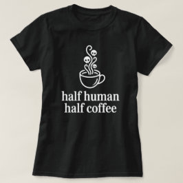 Half Mens Half Koffie Grappige Koffieliefhebber T- T-shirt
