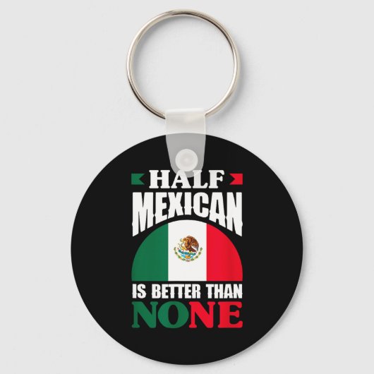 Half Mexicaan is beter dan geen Mexicaanse roots Sleutelhanger (Voorkant)