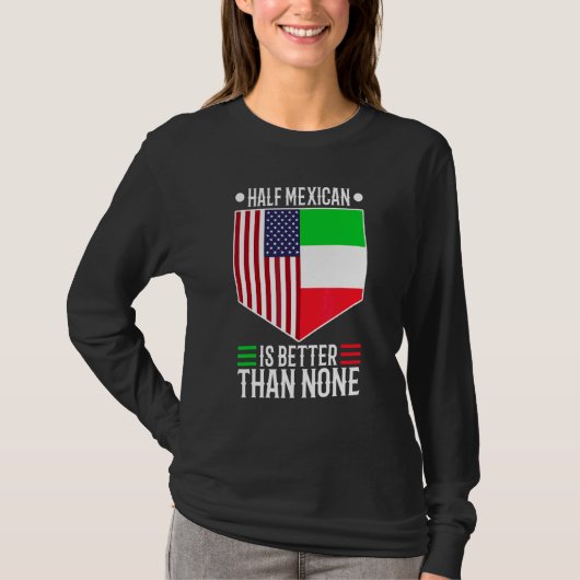 Half Mexicaan Is Better Dan Geen 1 T-shirt (Voorkant)