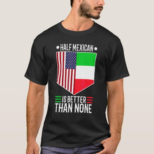 Half Mexicaan Is Better Dan Geen 1 T-shirt (Voorkant)