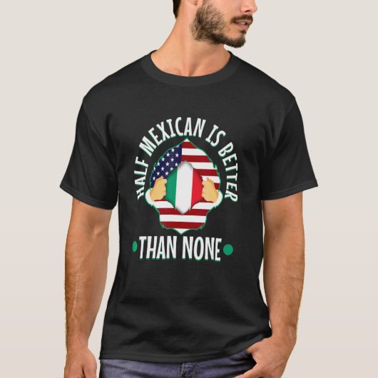 Half Mexicaan Is Better Dan Geen 3 T-shirt (Voorkant)