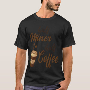Half Miner Half koffiemeisje T-shirt