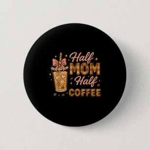 Half Moeder Half Coffee IJs Koffie Moeder Leven Gr Ronde Button 5,7 Cm