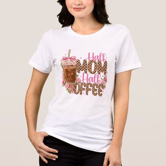 Half Moeder Half Coffee T-shirt – Schattige Moeder (Voorkant)