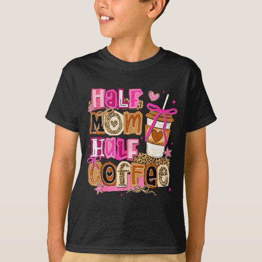 Half moeder half koffie grappige Moederdag vrouwen T-shirt (Voorkant)
