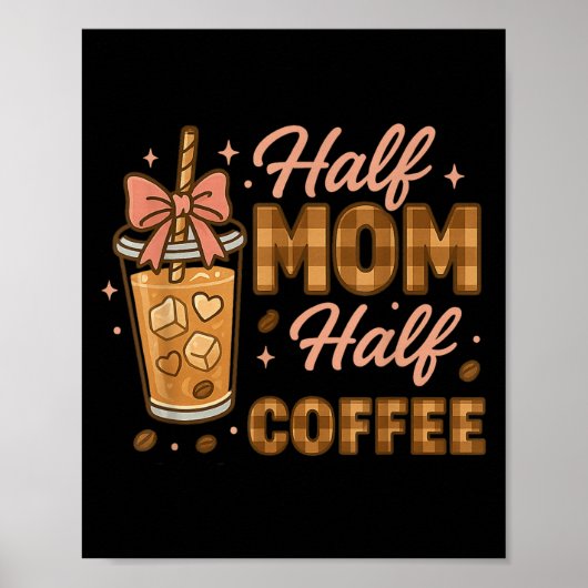 Half Mom Half Coffee Iced Coffee Mom Life Graphic  Poster (Voorkant)