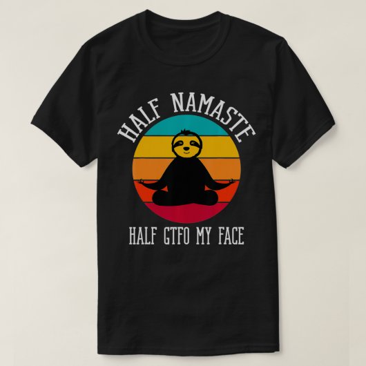 Half Namaste Half GTFO Mijn Face1 T-shirt (Design voorkant)