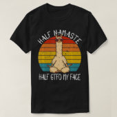 Half Namaste Half GTFO Mijn gezicht Funny Yoga Gez T-shirt (Design voorkant)