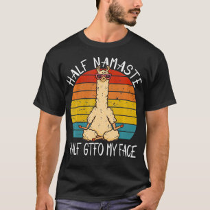 Half Namaste Half GTFO Mijn gezicht Funny Yoga Gez T-shirt