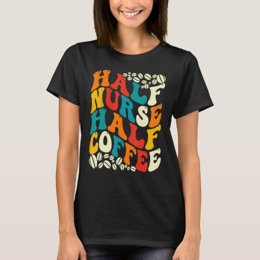 Half Nurse Coffee Nurse  Nurse Week   Nurse T-shirt (Voorkant)
