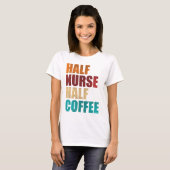 Half Nurse Half Coffee Funny Nurse T-shirt (Voorkant volledig)