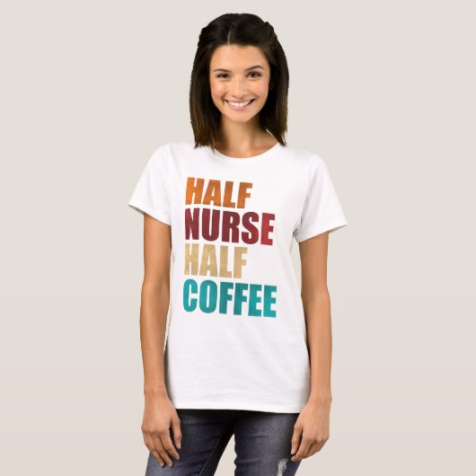 Half Nurse Half Coffee Funny Nurse T-shirt (Voorkant volledig)