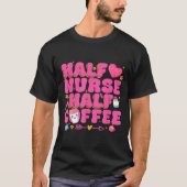 Half Nurse Half Coffee Nurse  T-shirt (Voorkant)