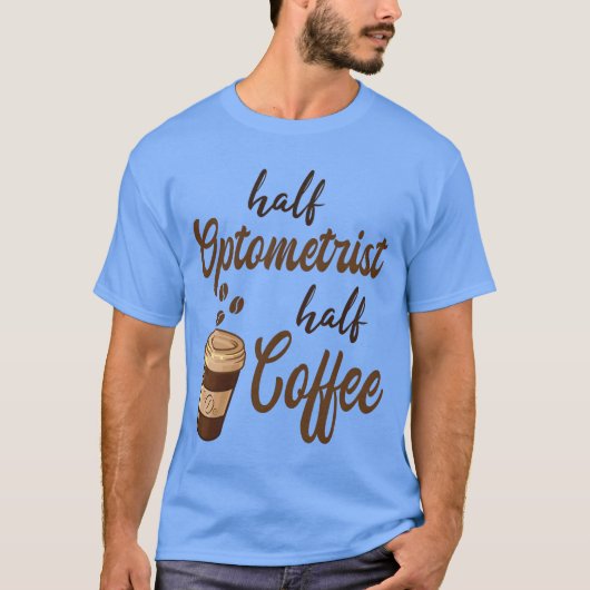 Half Optometrist Half Koffie grappig T-shirt (Voorkant)