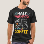 Half Pharmacist Half Coffee Funny Pharmacist Coffe T-shirt (Voorkant)