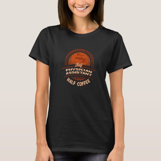 Half Physician Assistant Half Koffie PA Humor T-shirt (Voorkant)