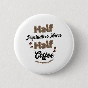 Half psychiatrisch verpleegster half koffie ronde button 5,7 cm