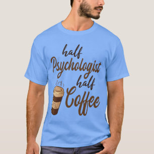 Half Psycholoog Half Koffie cadeau T-shirt