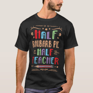 Half rabarber taart half leraar gebak foedie taart t-shirt