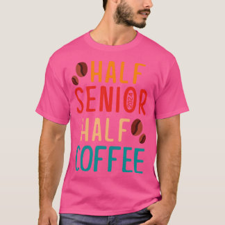 Half Senior Coffee Class van 2024 Senior Gifts Fun T-shirt