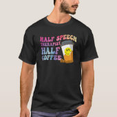 Half Speech Therapist Half Coffee SLP Therapy Retr T-shirt (Voorkant)