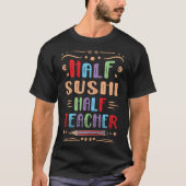 Half Sushi Half Leraar Japans Eten Foodie Seafo T-shirt (Voorkant)
