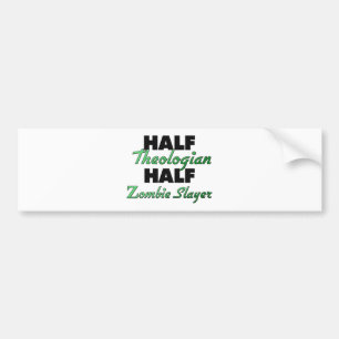Half Theologian Half Zombie Slayer Bumpersticker