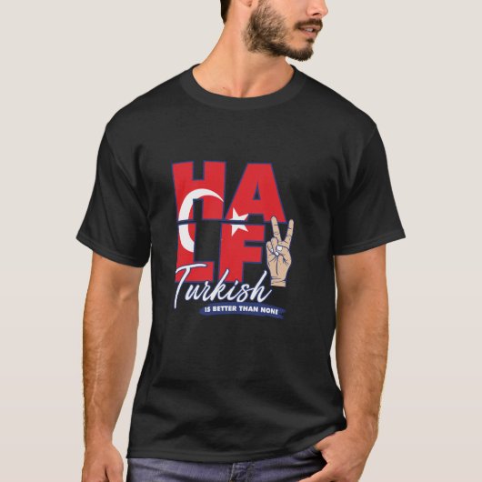 Half Turks is beter dan geen Turkije t Shirt (Voorkant)