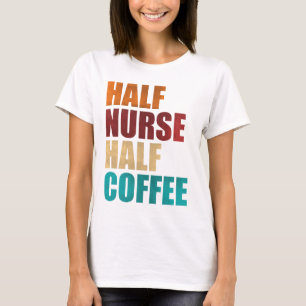 Half Verpleegster Half Koffie Grappige Verpleegste T-shirt