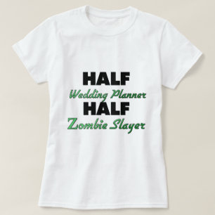 Half Wedding Planner voor Halve Zombie Slayer T-shirt