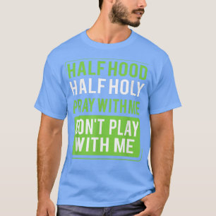 Halfhoge halfhoge Pray met mij Speel niet met M T-shirt