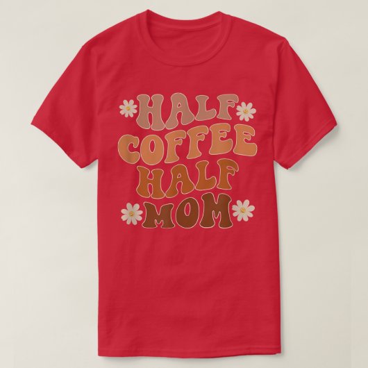 Halfkoffie met halve mam t-shirt (Design voorkant)