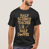 Halfwetenschapsleraar Halfkoffiewetenschap leraar T-shirt (Voorkant)