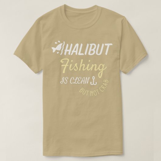 Halibut Fishing Is Clean But Not Crab  T-shirt (Design voorkant)