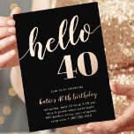 hallo 40 | Milestone Birthday Party Folie Uitnodiging<br><div class="desc">Viel haar mijlpaalverjaardag met deze feestelijke feestelijke uitnodigingen met "hallo [leeftijd]" in een gouden folie van het roos die op een rijke zwarte achtergrond staat. Pas je objecten aan met je partijgegevens hieronder. Voorbeeld getoond voor een veertigste verjaardag.</div>