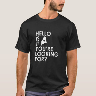 Hallo BEN HET MAINE U zoekt nieuwigheid ST T-shirt