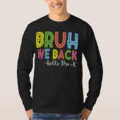 Hallo Bruh We Back Pre-K Terug naar de leraar T-shirt (Voorkant)