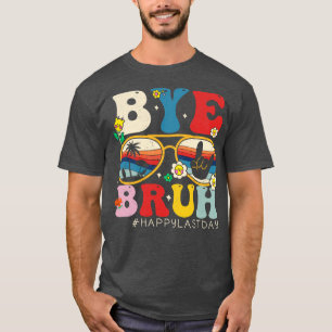 Hallo Bye Bruh Leraar Gelukkig Laatste Dag van Sch T-shirt