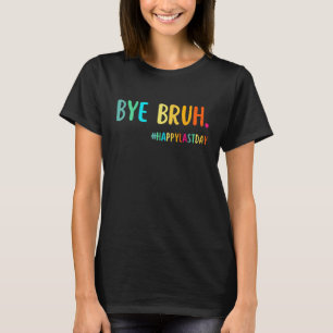 Hallo Bye Bruh Leraar Gelukkig Laatste Dag van Sch T-shirt