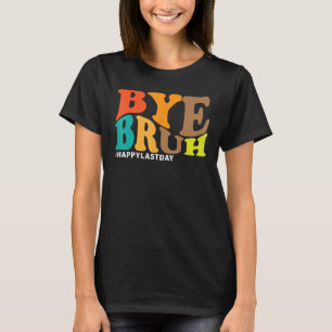 Hallo Bye Bruh Leraar Gelukkig Laatste Dag van Sch T-shirt