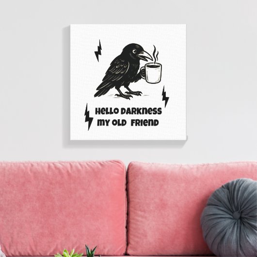 Hallo Coffee Raven – Darkness Mijn oude vriend Canvas Afdruk (Insitu (Woonkamer))