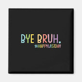 Hallo Dag Bruh Leraar Happy Last Day Of School Magneet (Voorkant)