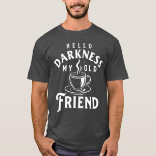 Hallo Duisternis Mijn Oude Vriend Ochtend Koffie L T-shirt