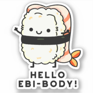 hallo Ebi-body Funny Ebi Sushi Pun Sticker