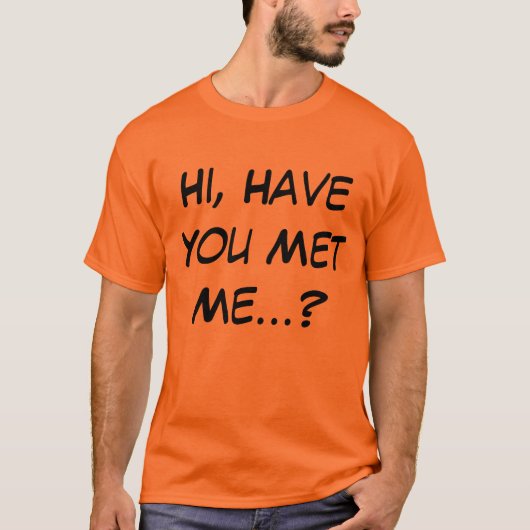 Hallo, heb je me ontmoet met Shirt? T-shirt (Voorkant)