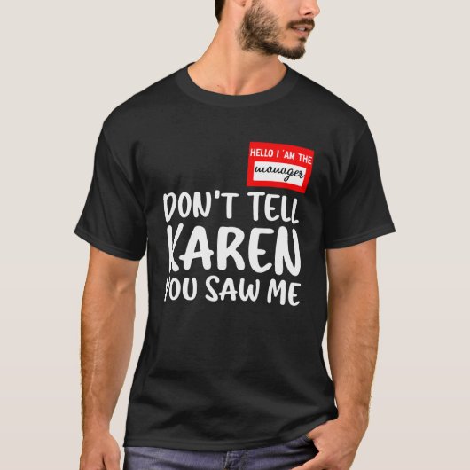 hallo ik ben de manager vertel Karen niet dat je m T-shirt (Voorkant)