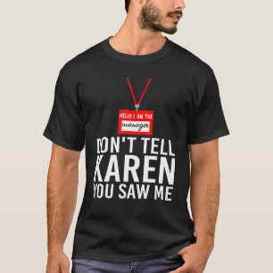 hallo ik ben de manager vertel Karen niet dat je m T-shirt
