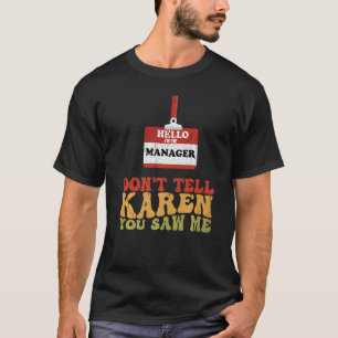 hallo ik ben de manager vertel Karen niet dat je M T-shirt