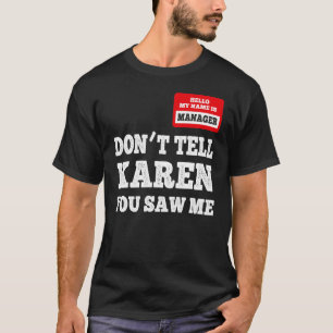 hallo ik ben de manager vertel Karen niet dat je M T-shirt