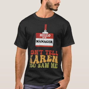hallo ik ben de manager vertel Karen niet dat je z T-shirt